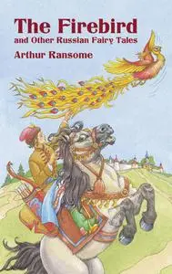 «The Firebird and Other Russian Fairy Tales» by Arthur Ransome