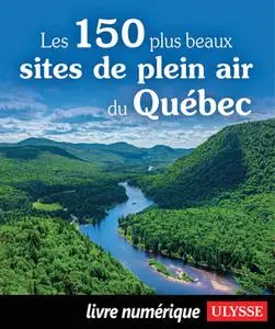 Collectif, "Les 150 plus beaux sites de plein air du Québec"