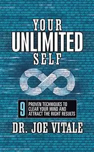 Your UNLIMITED Self: 9 Proven Techniques to Clear Your Mind and Attract the Right Results