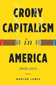 Crony Capitalism in America: 2008-2012