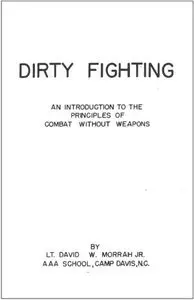 Dirty Fighting. An Introduction to the Principles of Combat Without Weapons