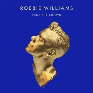 Robbie Williams - Take the Crown (iTunes Deluxe Edition) (2012)