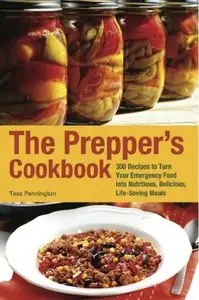 The Prepper's Cookbook: 300 Recipes to Turn Your Emergency Food into Nutritious, Delicious, Life-Saving Meals