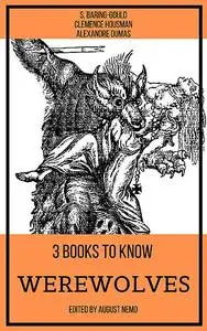 «3 books to know Werewolves» by Alexander Dumas, August Nemo, Clemence Housman, S.Baring-Gould