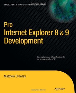 Pro Internet Explorer 8 & 9 Development: Developing Powerful Applications for The Next Generation of IE (Repost)