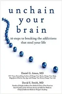 Unchain Your Brain: 10 Steps to Breaking the Addictions That Steal Your Life (Audiobook)