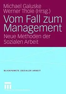 Vom Fall zum Management: Neue Methoden der Sozialen Arbeit