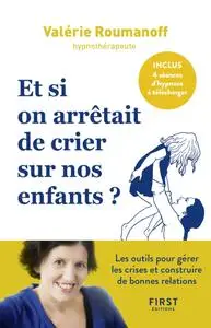 Valérie Roumanoff, "Et si on arrêtait de crier sur nos enfants ?"