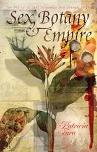 Sex,Botany and Empire : The Story of Carl Linnaeus and Joseph Banks