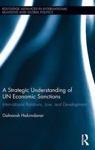 A Strategic Understanding of UN Economic Sanctions: International Relations, Law and Development (Repost)