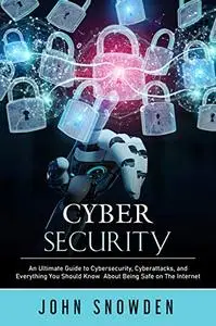 Cybersecurity: An Ultimate Guide to Cybersecurity, Cyberattacks