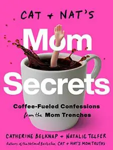 Cat and Nat's Mom Secrets: Coffee-Fueled Confessions from the Mom Trenches