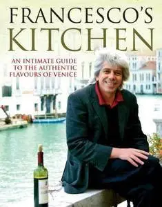 Francesco's Kitchen: An Intimate Guide to the Authentic Flavours of Venice (repost)