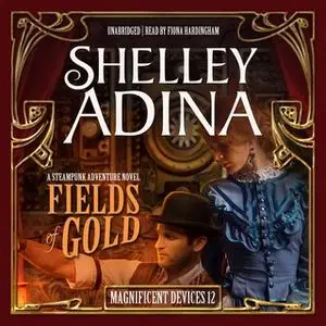 «Fields of Gold: A Steampunk Adventure Novel» by Shelley Adina