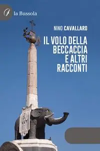 Nino Cavallaro - Il volo della beccaccia e altri racconti