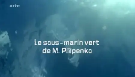 (Arte) Le sous-marin vert de M. Pilipenko (2011)