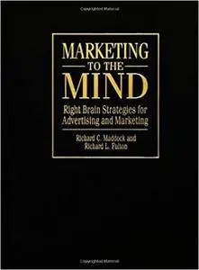 Marketing to the Mind: Right Brain Strategies for Advertising and Marketing