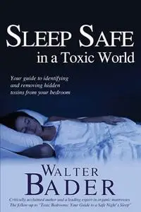 Sleep Safe in a Toxic World: Your Guide to Identifying and Removing Hidden Toxins from Your Bedroom