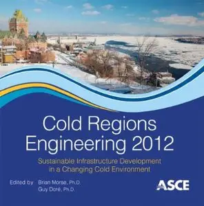 Cold Regions Engineering 2012: Sustainable Infrastructure Development in a Changing Cold Environment