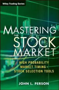 Mastering the Stock Market: High Probability Market Timing and Stock Selection Tools (Repost)