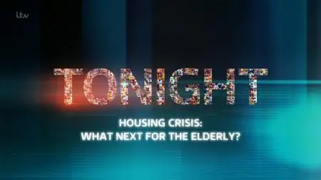 ITV Tonight - Housing Crisis: What Next For The Elderly? (2019)