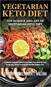 Vegetarian Keto Diet - The Science and Art of Vegetarian Keto Diet