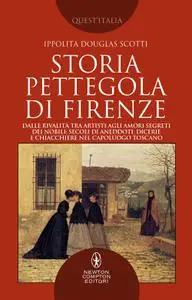 Ippolita Douglas Scotti - Storia pettegola di Firenze