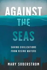 Against the Seas: Saving Civilizations from Rising Waters