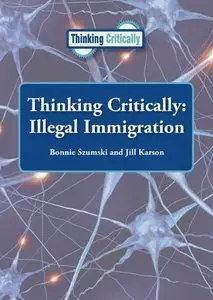 Illegal Immigration (Thinking Critically) by Jill Karson