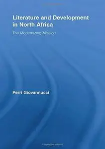 Literature and Development in North Africa: The Modernizing Mission (Literary Criticism and Cultural Theory)