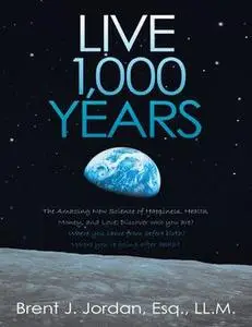 «Live 1,000 Years» by Brent Jordan