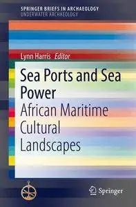 Sea Ports and Sea Power: African Maritime Cultural Landscapes (SpringerBriefs in Archaeology)