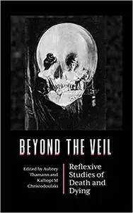 Beyond the Veil: Reflexive Studies of Death and Dying