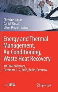 Energy and Thermal Management, Air Conditioning, Waste Heat Recovery: 1st ETA Conference, December 1-2, 2016, Berlin, Germany