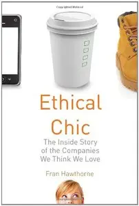 Ethical Chic: The Inside Story of the Companies We Think We Love (repost)