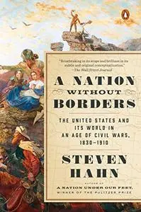 A Nation Without Borders: The United States and Its World in an Age of Civil Wars, 1830-1910 (Repost)