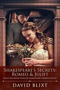 «Shakespeare's Secrets – Romeo & Juliet» by David Blixt