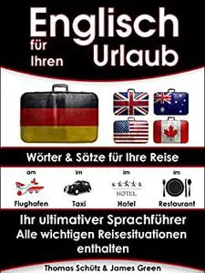 Englisch für Ihren Urlaub. Ausgabe: Wörter und Sätze für Ihre Reise, Ihr ultimativer Sprachführer (German Edition)