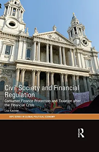 Civil Society and Financial Regulation: Consumer Finance Protection and Taxation after the Financial Crisis