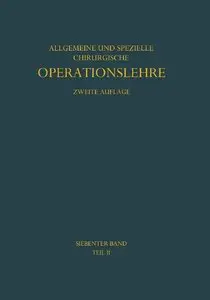 Allgemeine und spezielle chirurgische Operationslehre: Siebenter Band / Zweiter Teil, zweite Auflage by Martin Kirschner
