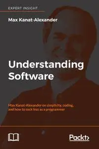 Understanding Software: Max Kanat-Alexander on simplicity, coding, and how to suck less as a programmer