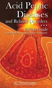 Acid Peptic Diseases and related disorders Pocket Guide: Full Illustrated