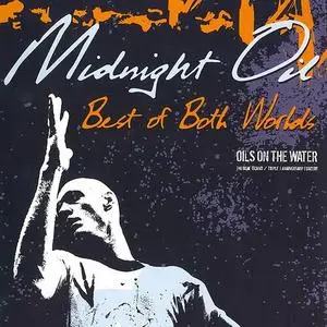 Midnight Oil - Best of Both Worlds: Oils On The Water (Deluxe Edition) (2004)