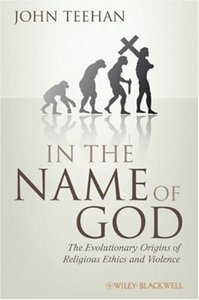 In the Name of God: The Evolutionary Origins of Religious Ethics and Violence (repost)
