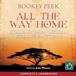 All the Way Home: Stories from an African Wildlife Sanctuary (Audiobook)