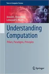 Understanding Computation: Pillars, Paradigms, Principles