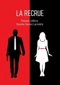 Pauline Soulez-Larivière, Thibault Lefèvre, "La Recrue"