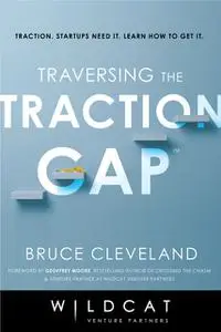 «Traversing the Traction Gap» by Bruce Cleveland, Wildcat Venture Partners