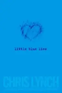 «Little Blue Lies» by Chris Lynch