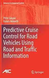 Predictive Cruise Control for Road Vehicles Using Road and Traffic Information (Advances in Industrial Control)